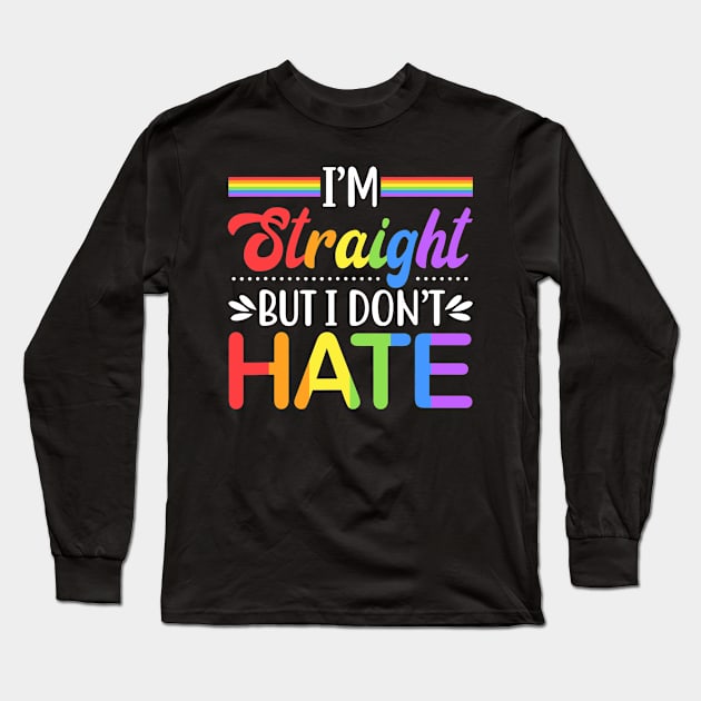 Support LGBT Rights - I'm Straight But I Dont Hate Long Sleeve T-Shirt by Wolfek246